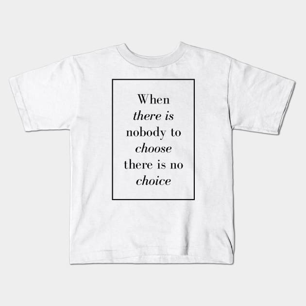 When there is nobody to choose there is no choice - Spiritual Quote Kids T-Shirt by Spritua